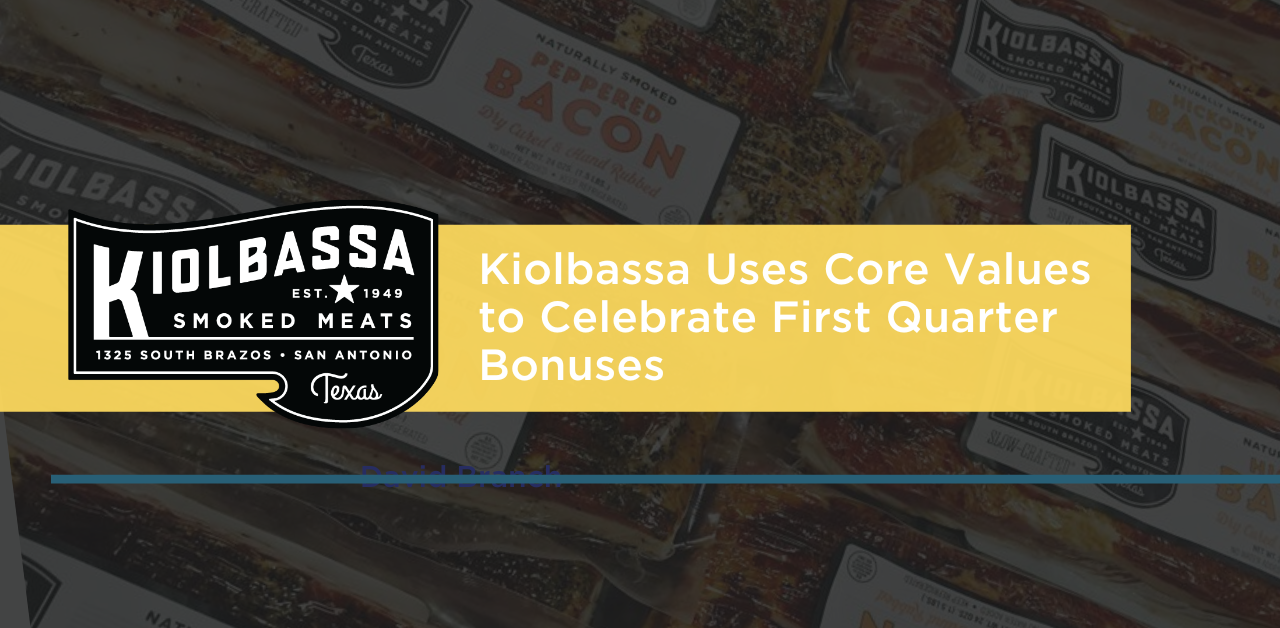 Kiolbassa Uses Core Values to Celebrate First Quarter Bonuses